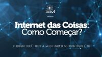 Imagem principal do artigo INTERNET DAS COISAS - COMO COMEÇAR